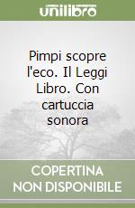 Pimpi scopre l'eco. Il Leggi Libro. Con cartuccia sonora libro