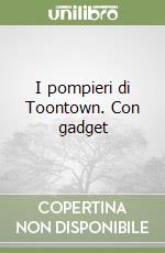 I pompieri di Toontown. Con gadget libro