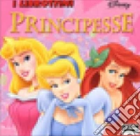 Principesse. Ediz. illustrata libro