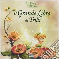 Il grande libro di Trilli. Fairies. Il mondo segreto di Trilli. Libro pop-up libro