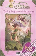 Beck e la guerra delle bacche. Fairies. Il mondo segreto di Trilli libro