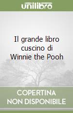 Il grande libro cuscino di Winnie the Pooh libro