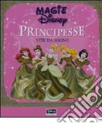 Principesse. Vite da sogno. Ediz. illustrata libro