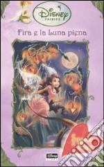 Fira e la luna piena. Fairies. Il mondo segreto di Trilli