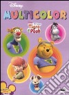 I miei amici Tigro e Pooh. Multicolor. Ediz. illustrata libro