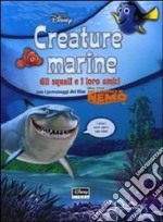 Creature marine. Gli squali e i loro amici. Alla ricerca di Nemo. Con gadget libro