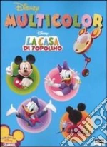 La casa di Topolino. Multicolor. Ediz. illustrata libro usato