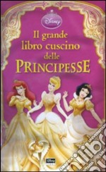 Il grande libro cuscino delle Principesse libro