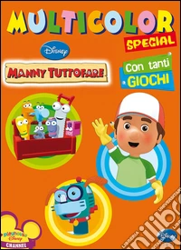 Manny tuttofare. Multicolor. Ediz. illustrata libro