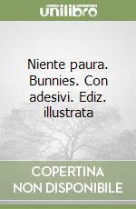 Niente paura. Bunnies. Con adesivi. Ediz. illustrata libro