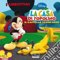 Il cappello scomparso. La casa di Topolino. Ediz. illustrata libro