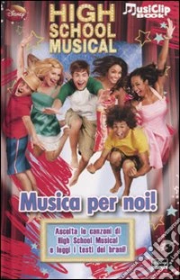 High School Musical. Musica per noi! Ediz. illustrata. Con gadget libro