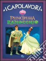 La principessa e il ranocchio. Ediz. illustrata libro