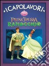 La principessa e il ranocchio. Ediz. illustrata libro