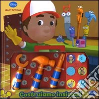 Costruiamo insieme! Manny tuttofare. Ediz. illustrata libro