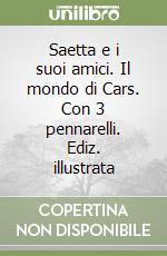 Saetta e i suoi amici. Il mondo di Cars. Con 3 pennarelli. Ediz. illustrata libro