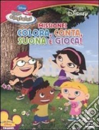 Missione: colora, conta, suona e gioca. Little Einsteins libro