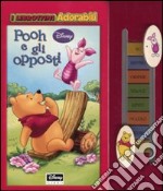 Pooh e gli opposti. Ediz. illustrata libro