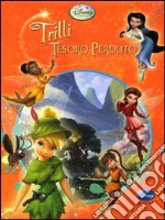 Trilli e il tesoro perduto. Fairies. Ediz. illustrata libro