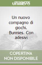Un nuovo compagno di giochi. Bunnies. Con adesivi libro