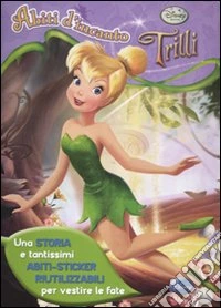Abiti d'incanto. Trilli. Con adesivi. Ediz. illustrata libro