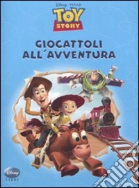 Toy story. Giocattoli all'avventura. Ediz. illustrata libro