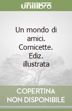 Un mondo di amici. Cornicette. Ediz. illustrata libro