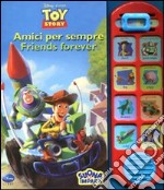 Amici per sempre-Friends forever. Toy story. Ediz. bilingue libro