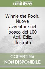Winnie the Pooh. Nuove avventure nel bosco dei 100 Acri. Ediz. illustrata libro