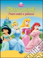 Principesse. Nuovi amici a palazzo! Ediz. illustrata libro