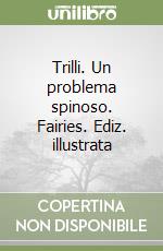 Trilli. Un problema spinoso. Fairies. Ediz. illustrata libro