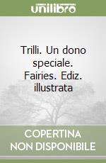 Trilli. Un dono speciale. Fairies. Ediz. illustrata libro