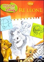 Il re leone. Disegna con Disney. Ediz. illustrata libro