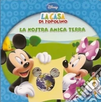 W la terra. La casa di Topolino. Ediz. illustrata libro