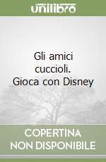 Gli amici cuccioli. Gioca con Disney libro