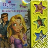 Rapunzel. L'intreccio della torre. Gli amici di Rapunzel. Ediz. illustrata libro