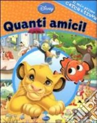 Quanti amici. Il mio primo cerca & trova. Ediz. illustrata libro