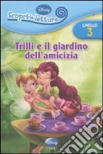 Trilli e il giardino dell'amicizia. Livello 3. Con adesivi. Ediz. illustrata