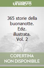 365 storie della buonanotte. Ediz. illustrata. Vol. 2