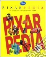 Pixarpedia. La guida completa al mondo Pixar libro