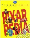 Pixarpedia. La guida completa al mondo Pixar libro