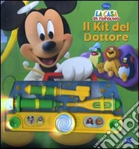 La casa di Topolino. Il kit del dottore. Ediz. illustrata. Con gadget libro