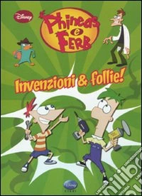 Invenzioni & follie! Phineas & Ferb libro
