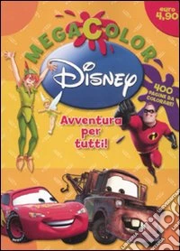 Megacolor Disney. Avventura per tutti! Ediz. illustrata libro