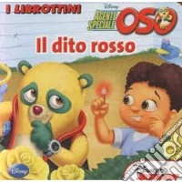 Il dito rosso. Agente speciale Oso. Ediz. illustrata libro