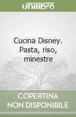 Cucina Disney. Pasta, riso, minestre libro