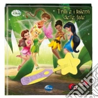 Trilli e i talenti delle fate. Fairies. Con gadget libro