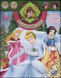 Principesse. Canta il Natale con noi! Allegre melodie. Libro sonoro. Ediz. illustrata libro
