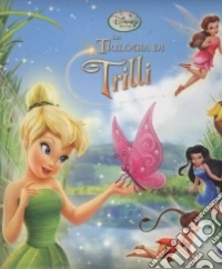 La trilogia di Trilli. Ediz. illustrata libro