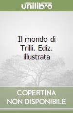 Il mondo di Trilli. Ediz. illustrata libro